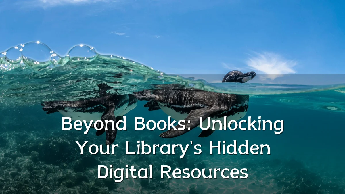 Beyond Books: Unlocking Your Library's Hidden Digital Resources