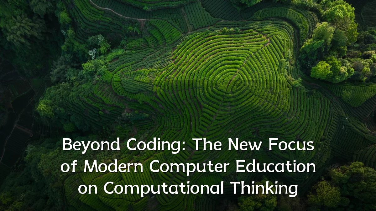 Beyond Coding: The New Focus of Modern Computer Education on Computational Thinking