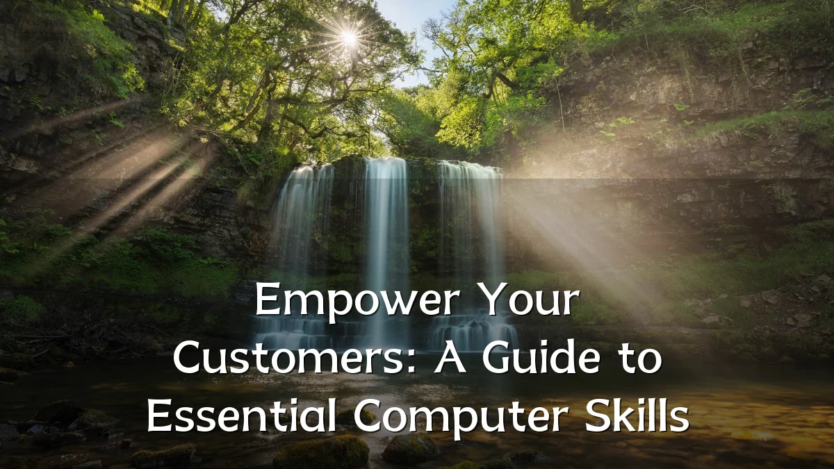 Empower Your Customers: A Guide to Essential Computer Skills