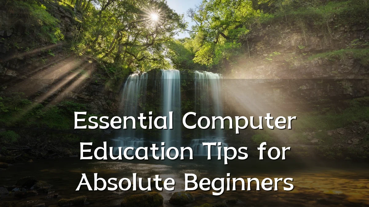 Essential Computer Education Tips for Absolute Beginners