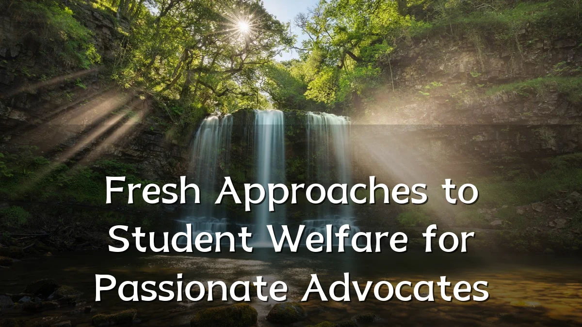 Fresh Approaches to Student Welfare for Passionate Advocates