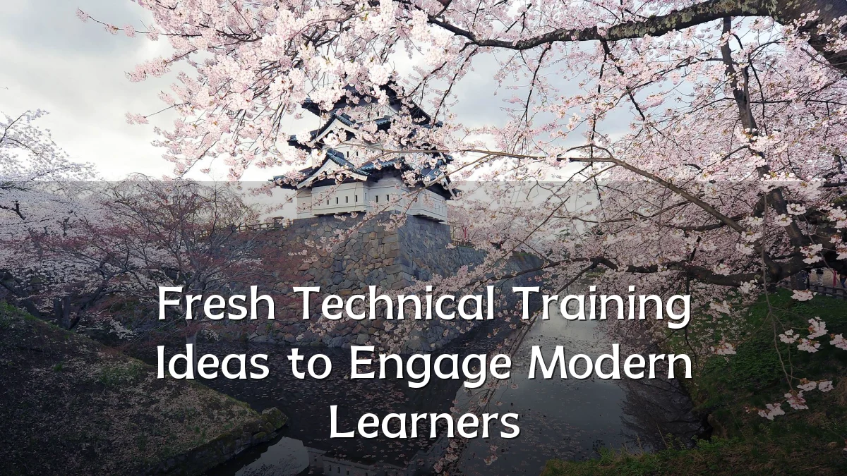 Fresh Technical Training Ideas to Engage Modern Learners