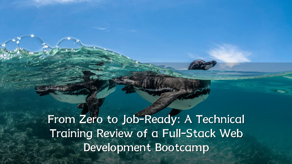 From Zero to Job-Ready: A Technical Training Review of a Full-Stack Web Development Bootcamp