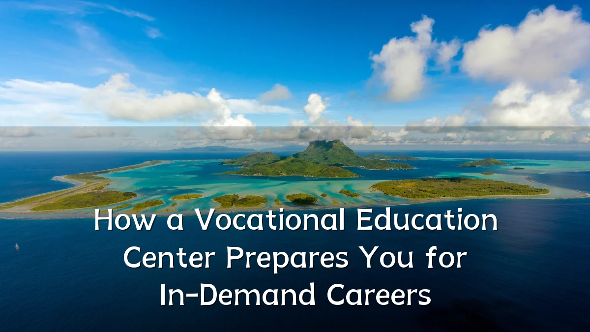 How a Vocational Education Center Prepares You for In-Demand Careers