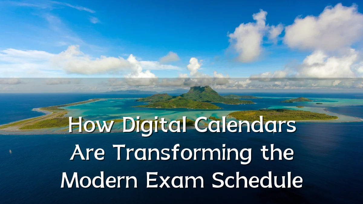 How Digital Calendars Are Transforming the Modern Exam Schedule