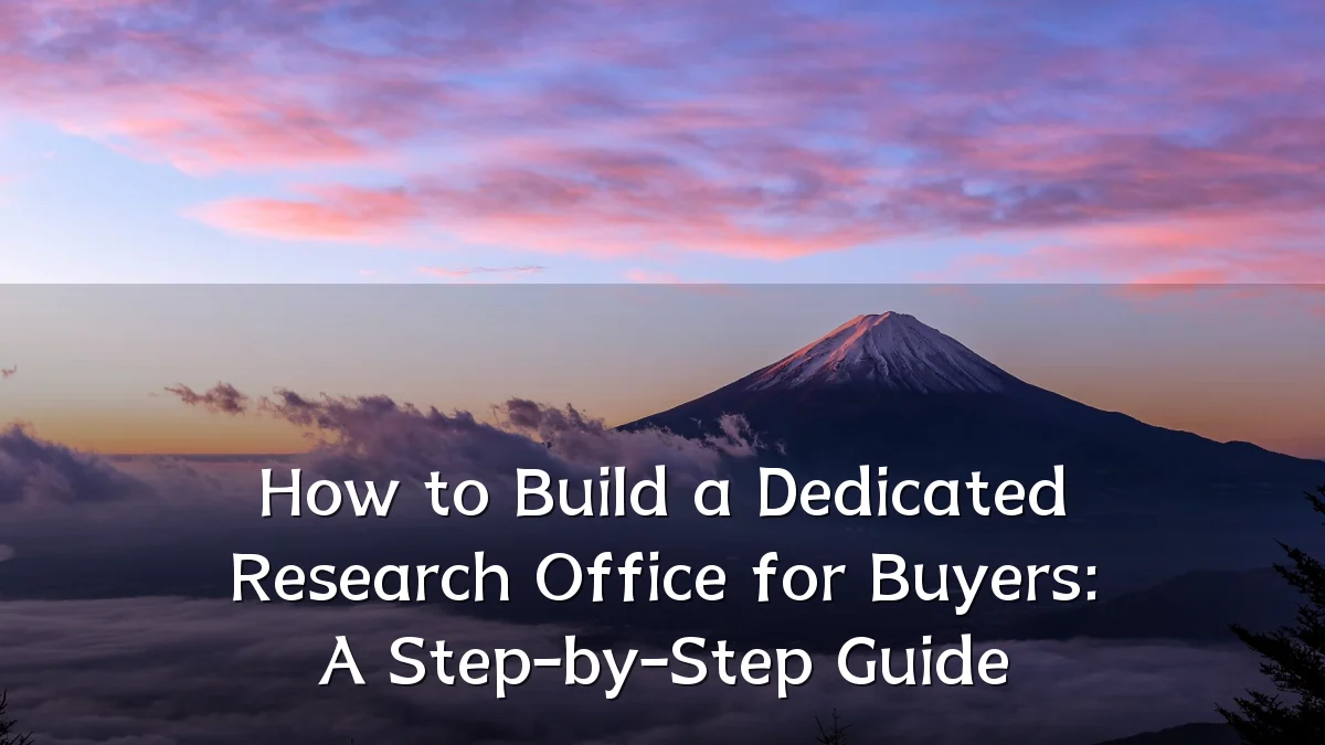 How to Build a Dedicated Research Office for Buyers: A Step-by-Step Guide