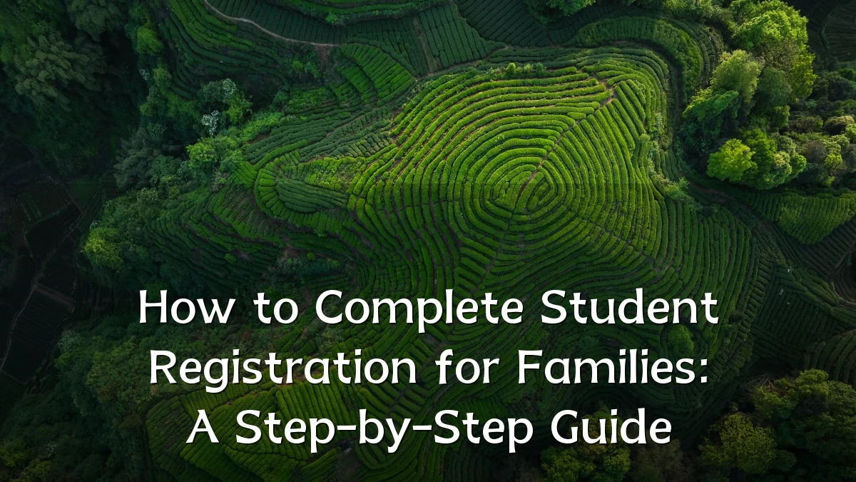 How to Complete Student Registration for Families: A Step-by-Step Guide