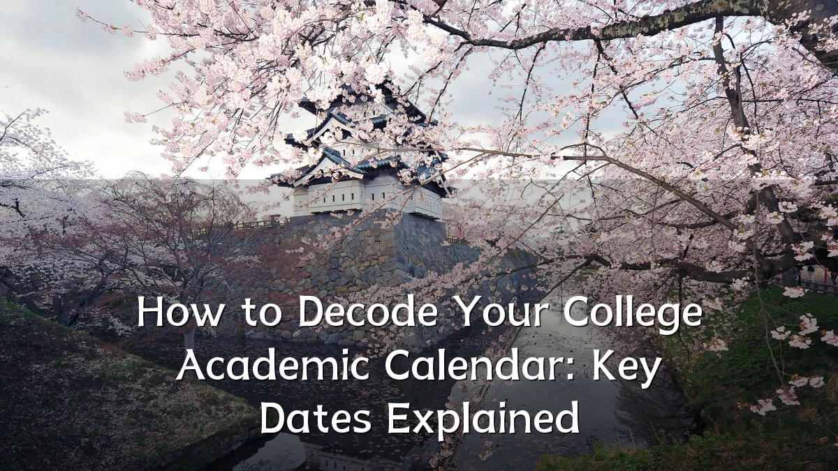 How to Decode Your College Academic Calendar: Key Dates Explained