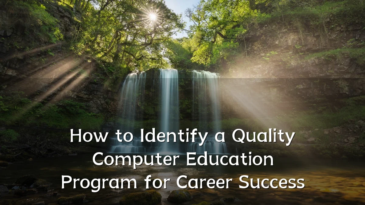 How to Identify a Quality Computer Education Program for Career Success