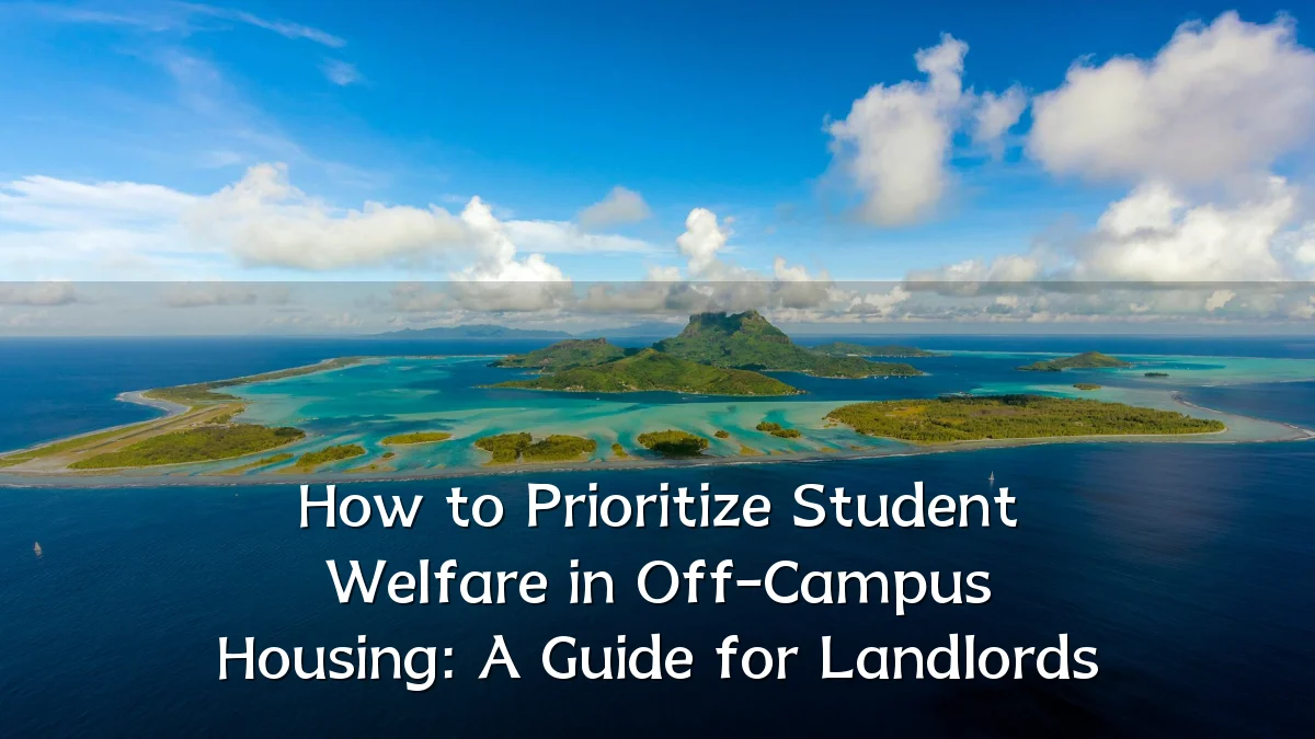 How to Prioritize Student Welfare in Off-Campus Housing: A Guide for Landlords