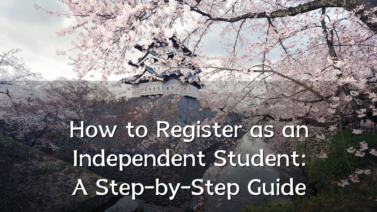 How to Register as an Independent Student: A Step-by-Step Guide
