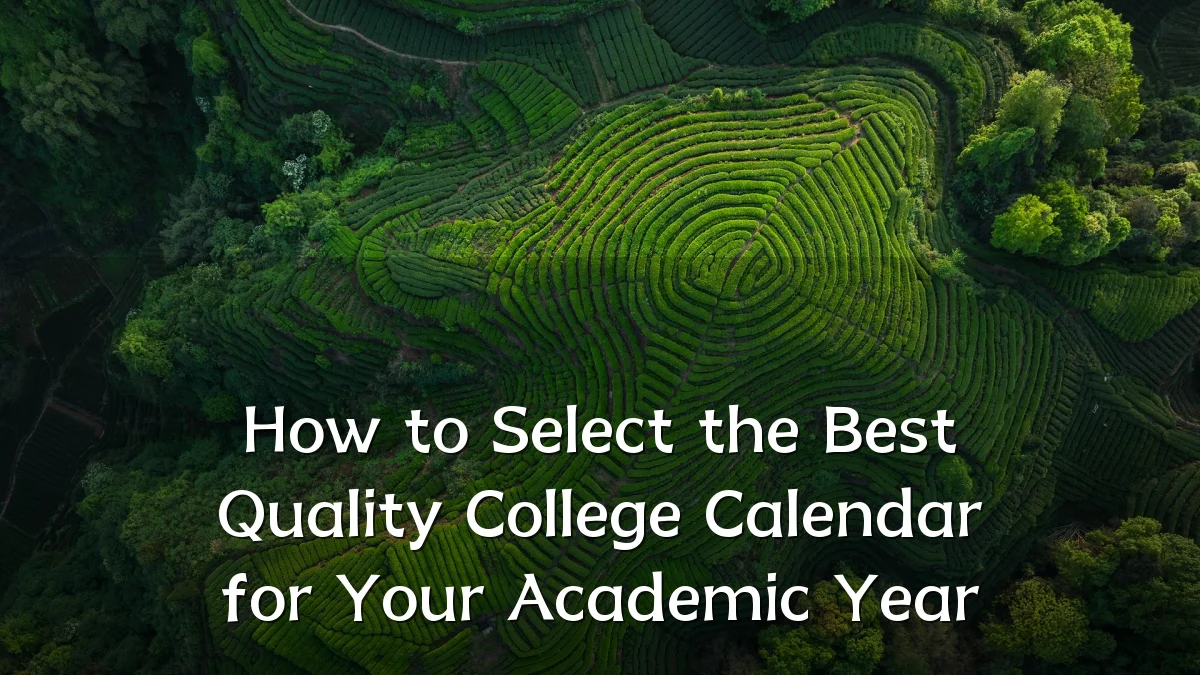 How to Select the Best Quality College Calendar for Your Academic Year