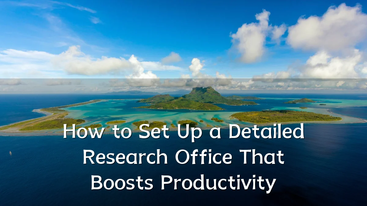 How to Set Up a Detailed Research Office That Boosts Productivity