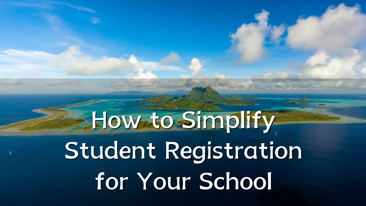 How to Simplify Student Registration for Your School
