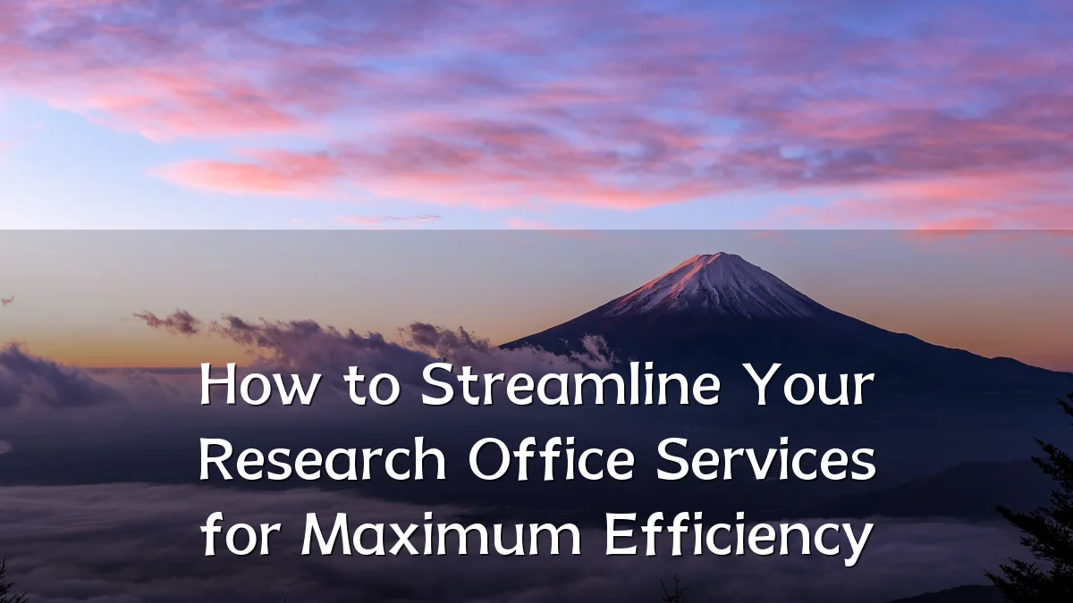 How to Streamline Your Research Office Services for Maximum Efficiency