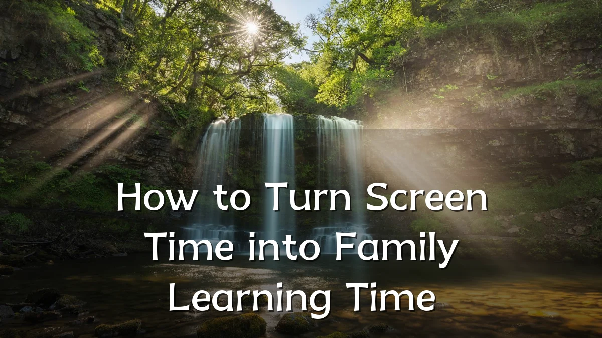 How to Turn Screen Time into Family Learning Time
