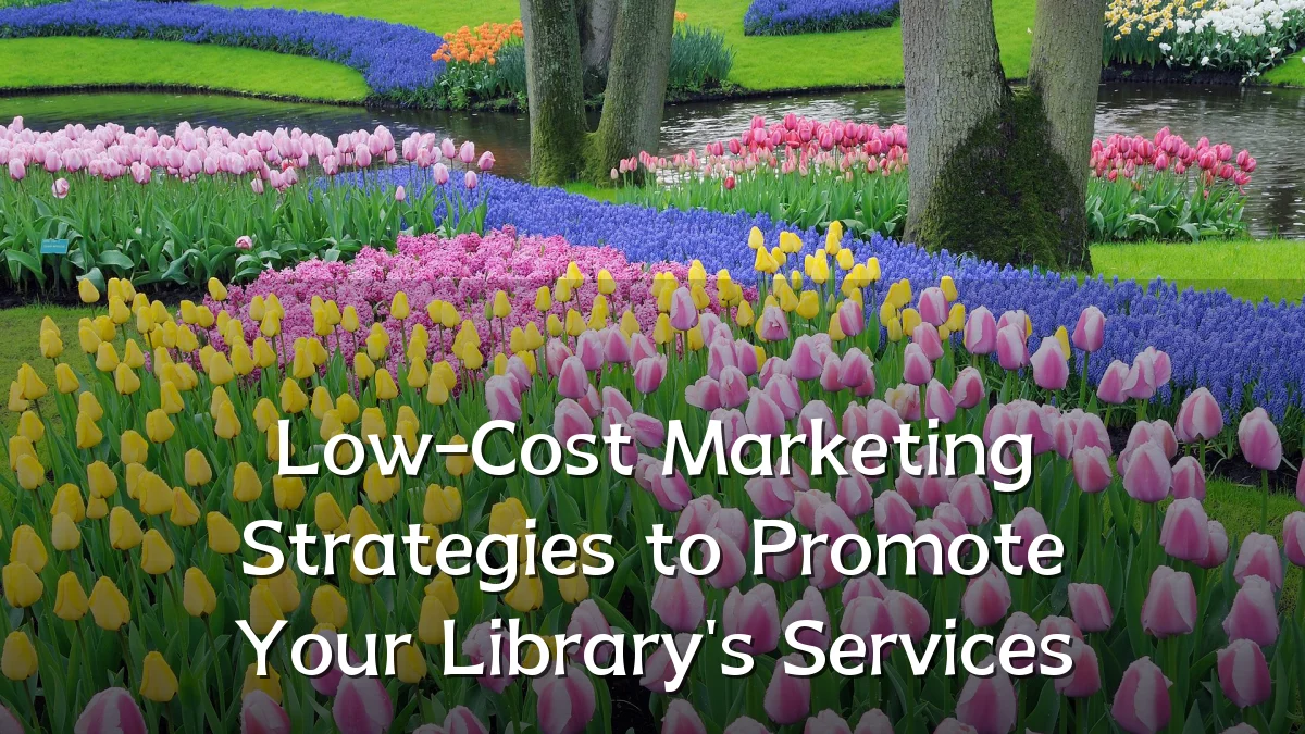 Low-Cost Marketing Strategies to Promote Your Library's Services