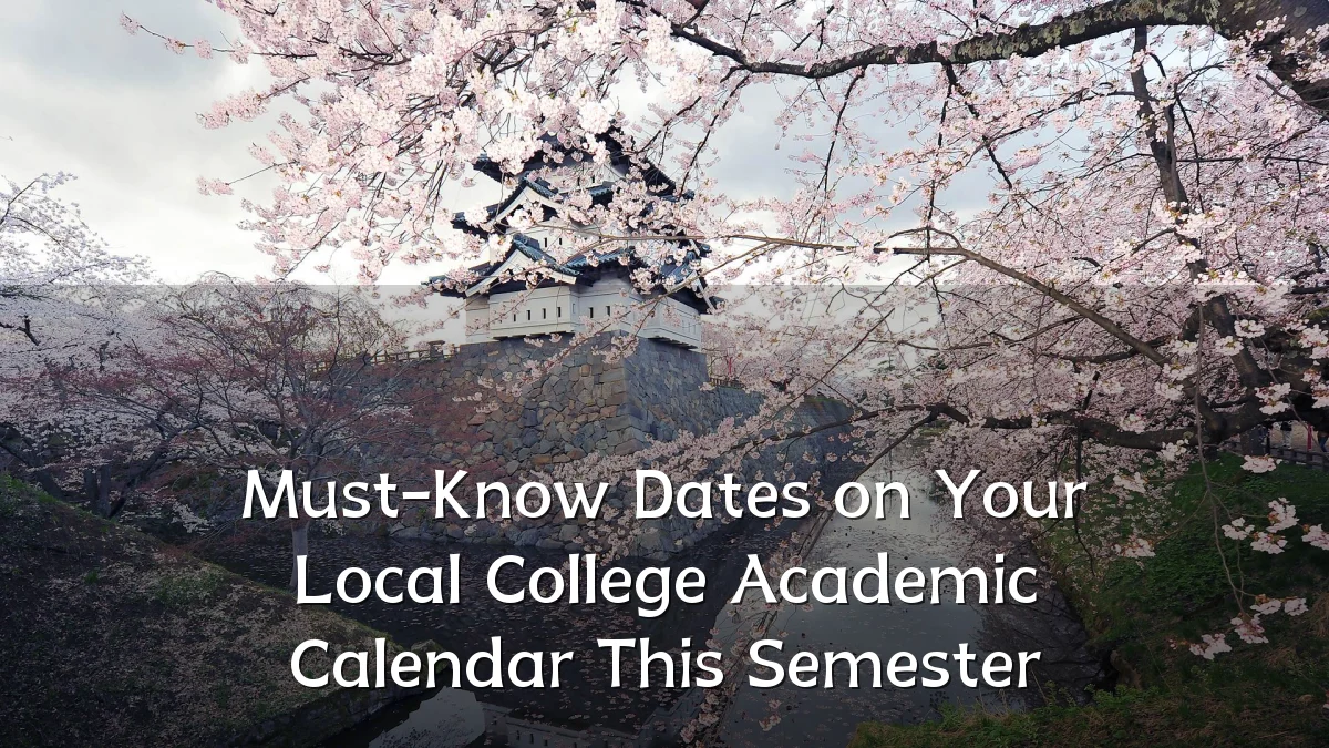 Must-Know Dates on Your Local College Academic Calendar This Semester