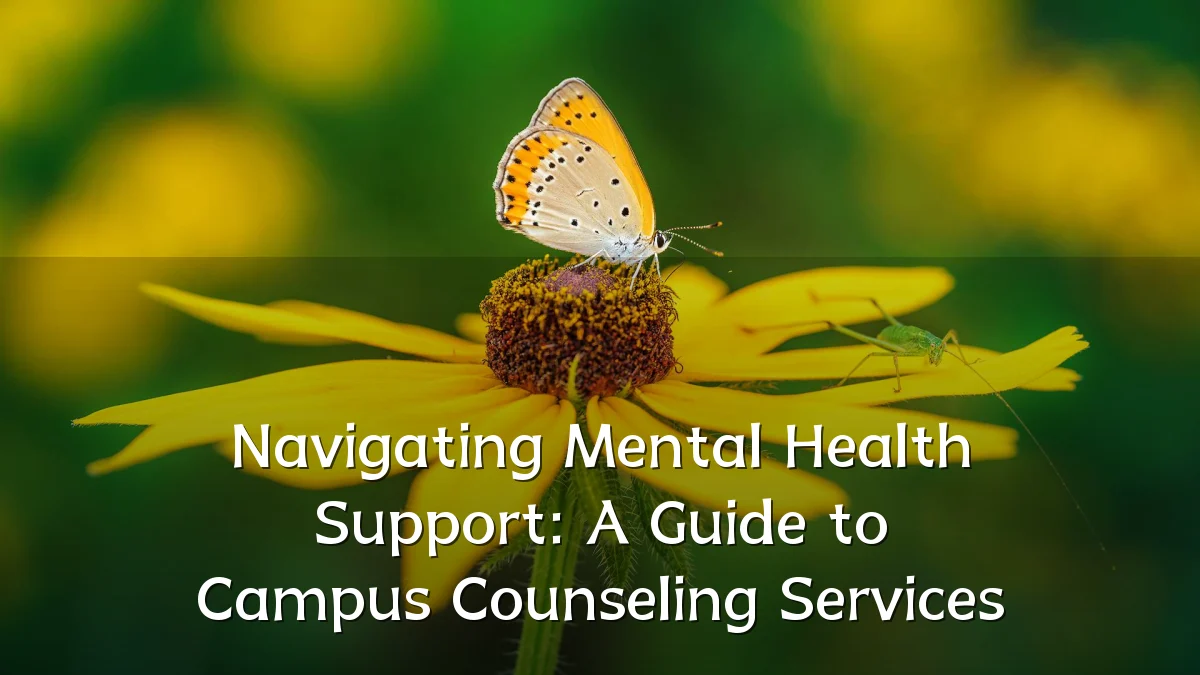 Navigating Mental Health Support: A Guide to Campus Counseling Services