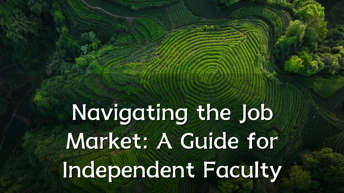 Navigating the Job Market: A Guide for Independent Faculty