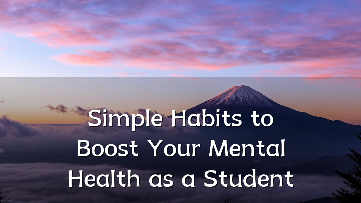 Simple Habits to Boost Your Mental Health as a Student