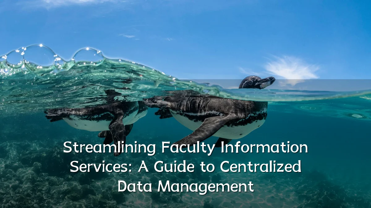 Streamlining Faculty Information Services: A Guide to Centralized Data Management
