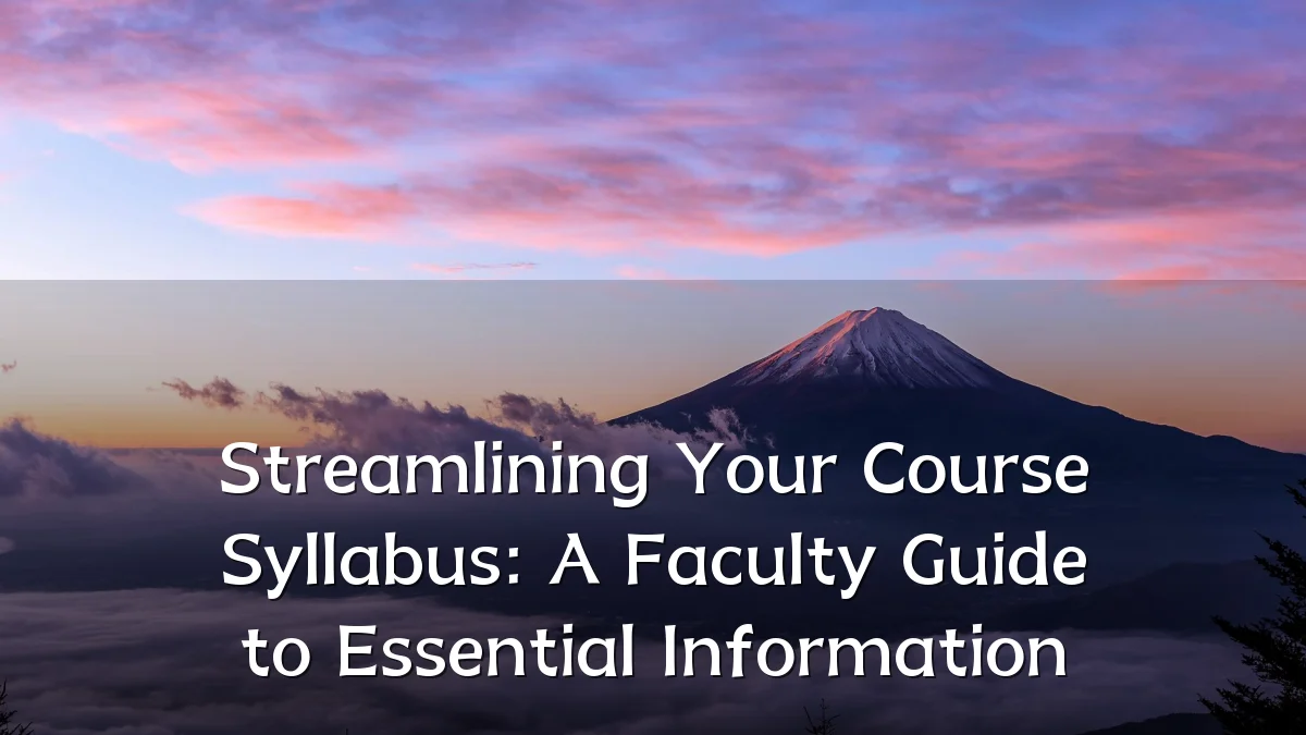 Streamlining Your Course Syllabus: A Faculty Guide to Essential Information
