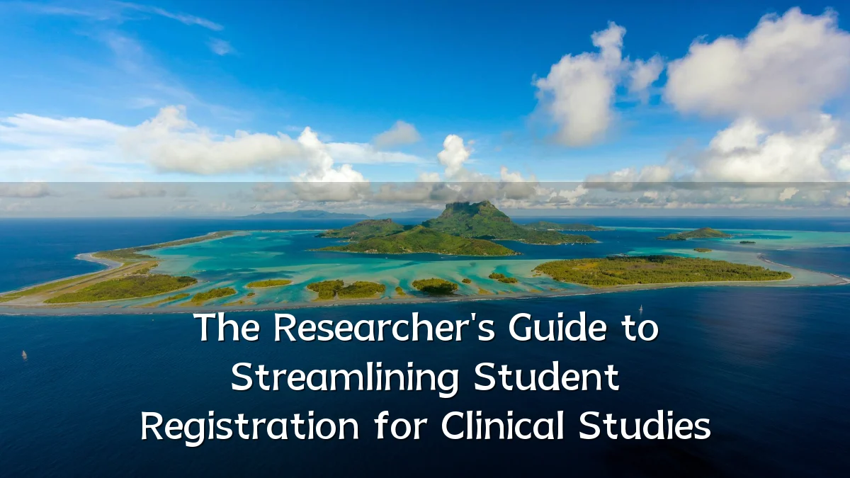 The Researcher's Guide to Streamlining Student Registration for Clinical Studies