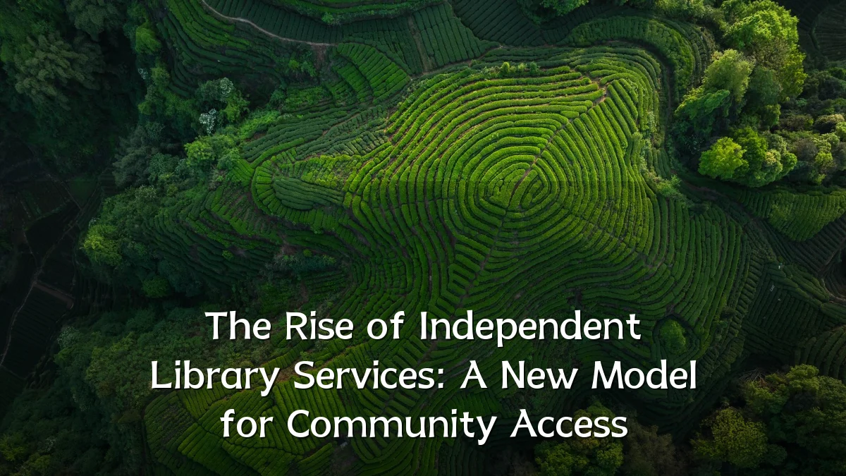 The Rise of Independent Library Services: A New Model for Community Access