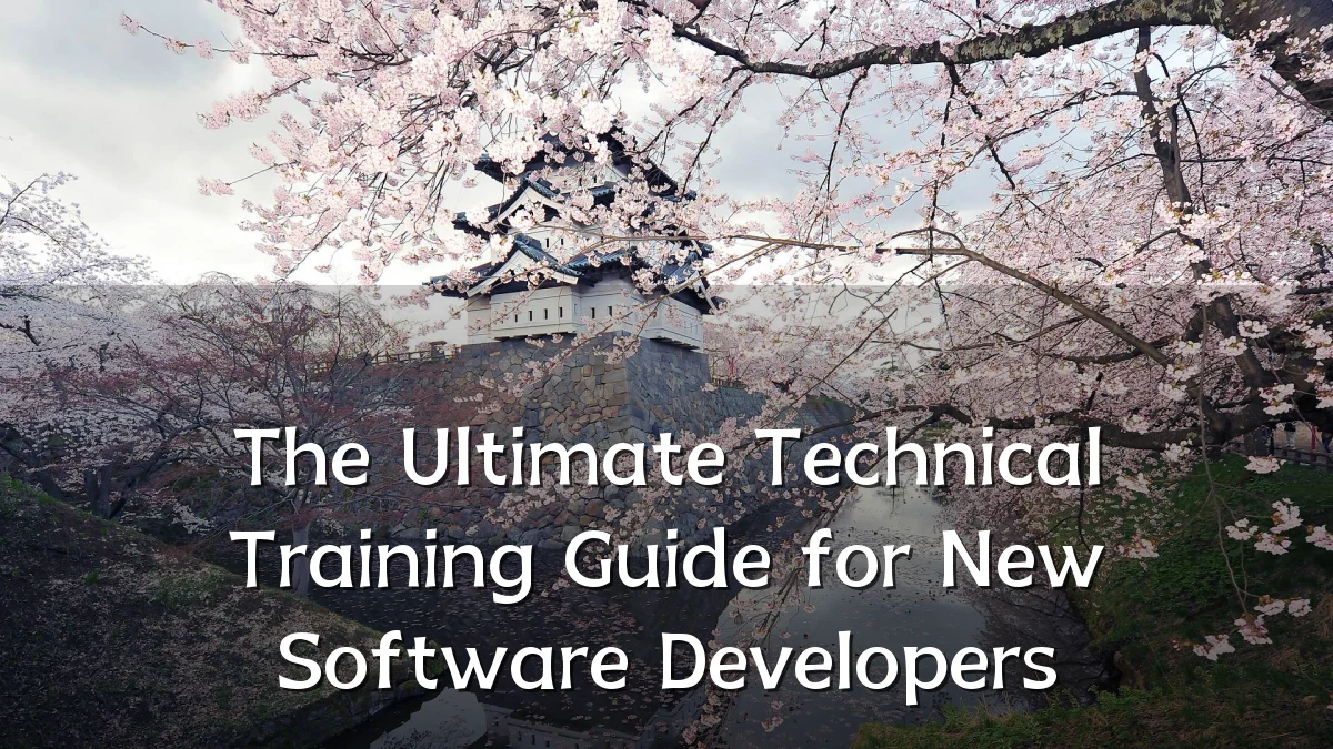 The Ultimate Technical Training Guide for New Software Developers