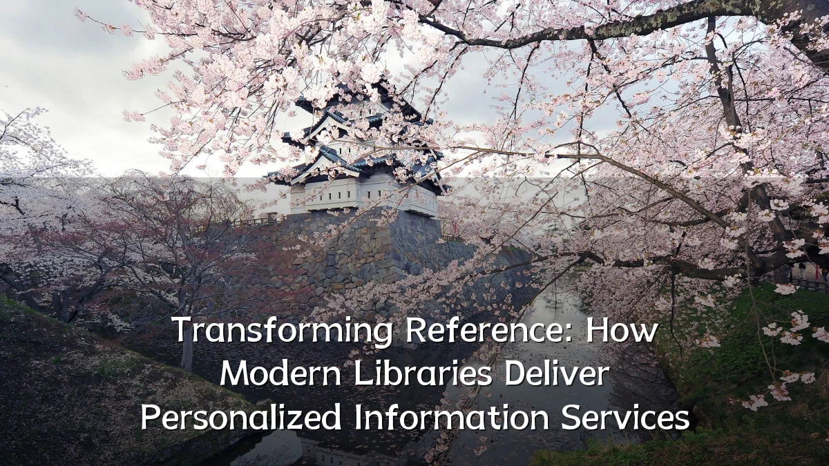 Transforming Reference: How Modern Libraries Deliver Personalized Information Services