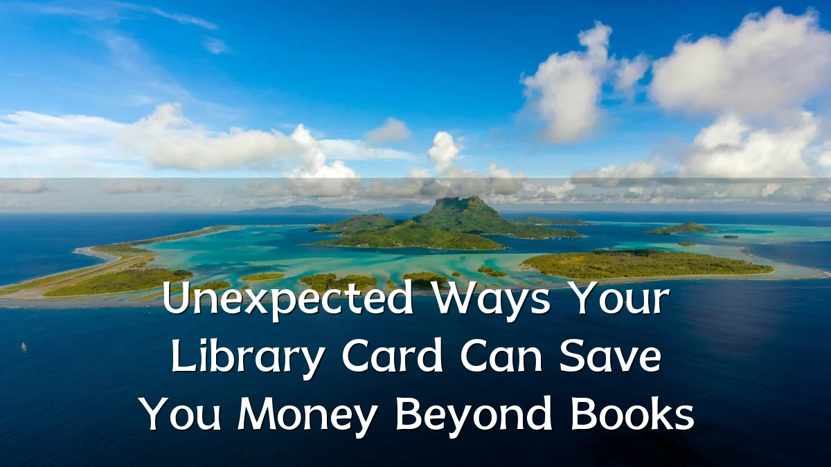 Unexpected Ways Your Library Card Can Save You Money Beyond Books