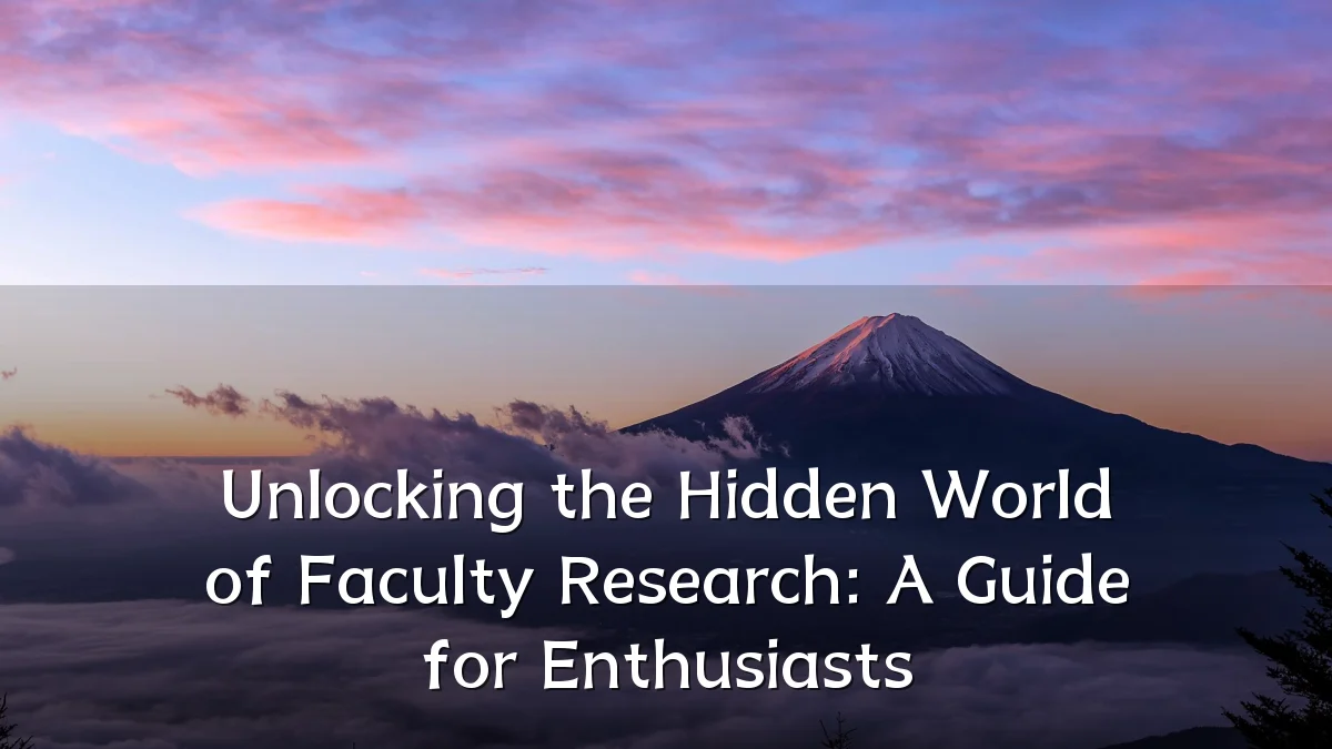 Unlocking the Hidden World of Faculty Research: A Guide for Enthusiasts
