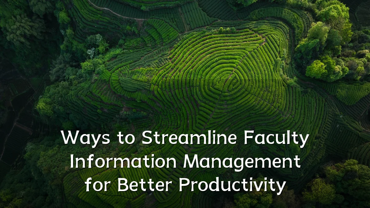 Ways to Streamline Faculty Information Management for Better Productivity