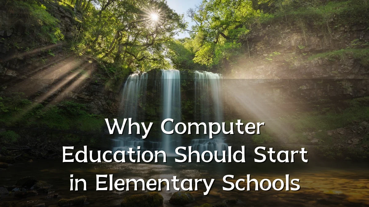 Why Computer Education Should Start in Elementary Schools