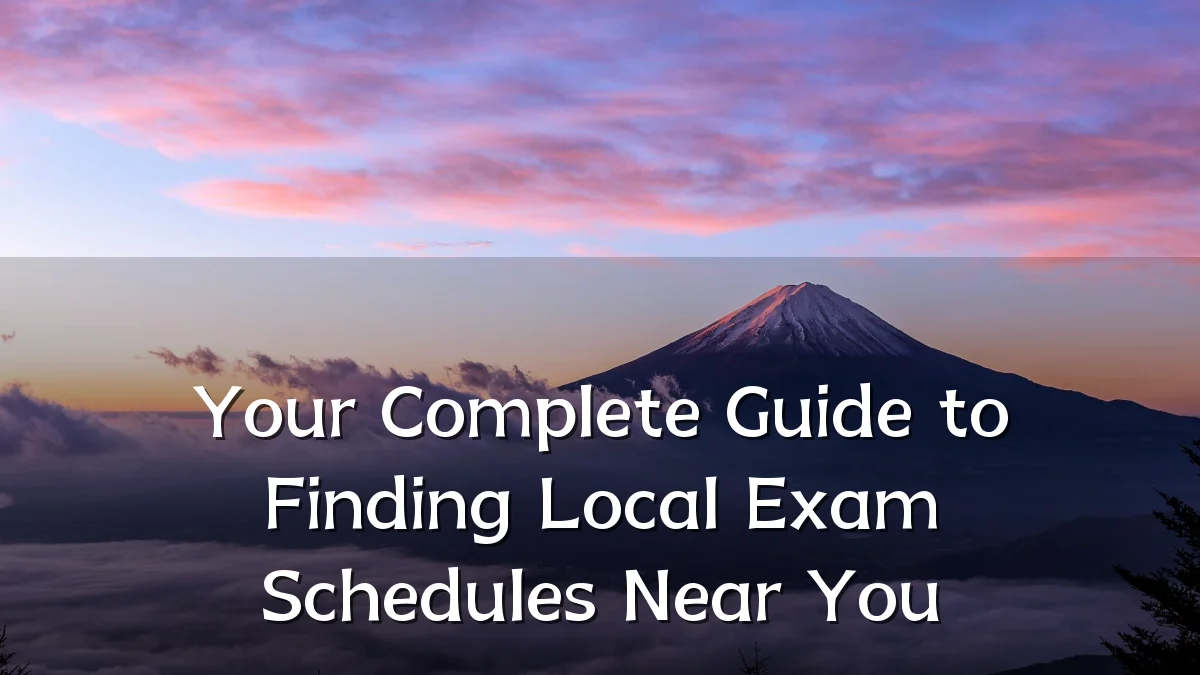 Your Complete Guide to Finding Local Exam Schedules Near You