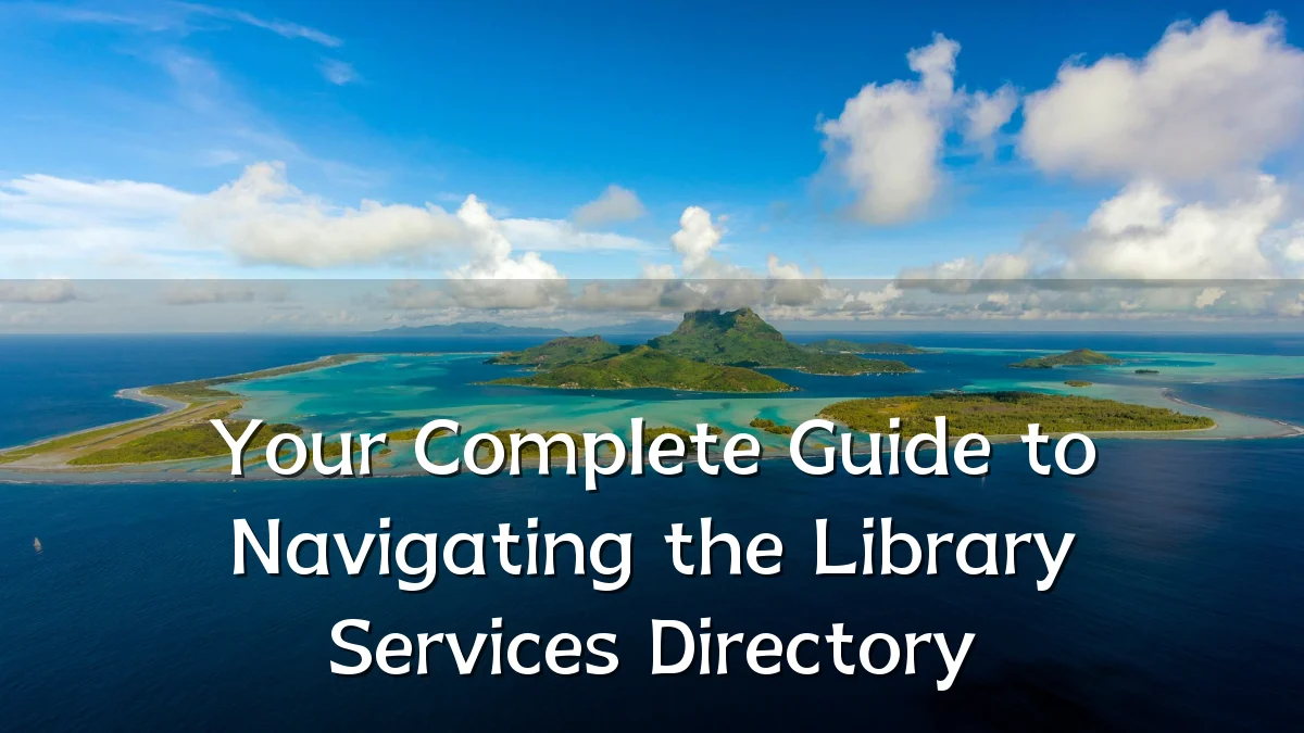 Your Complete Guide to Navigating the Library Services Directory